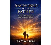 Anchored in the Father: Resting in His Faithfulness While You Wait for Provision