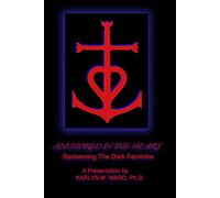 Anchored in the Heart: Redeeming the Dark Feminine
