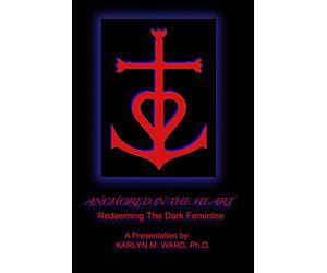Anchored in the Heart: Redeeming the Dark Feminine