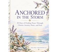 Anchored in the Storm: 30 Days of Finding Peace Through Chronic Anxiety, Panic and Fear (The Finding Peace Series)