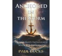 Anchored in the Storm: Finding God's Faithfulness When Life Falls Apart