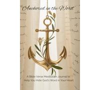 Anchored in the Word: A Bible Verse Meditation Journal to Help You Hide God's Word in Your Heart