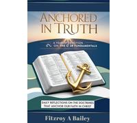 ANCHORED IN TRUTH: A Year Of Devotion On The 28 Fundamentals (Live Boldly)
