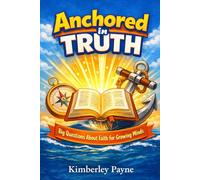 Anchored in Truth: Big Questions About Faith for Growing Minds (Curious Believer)