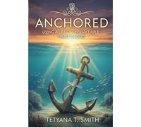 ANCHORED: Living a Life of Unshakeable Trust in God