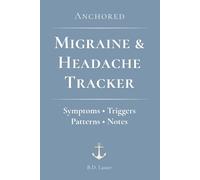 Anchored Migraine & Headache Tracker: A Daily Diary for Symptoms, Triggers, and Patterns