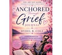 Anchored Through Grief Journal: Guided Prompts for Reflection, Healing, and Growth