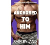 Anchored To Him: A Spicy Small Town, Forced Proximity, Grumpy/Sunshine, Storm Rescue Romance (Hibiscus Island SEALS Series)