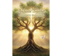 ANCHORED TOGETHER: 33 Days of Trusting God as You Unite Hearts, Homes, and Hopes (33-Day Christian Devotionals)