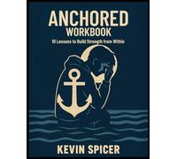 Anchored Workbook: Grounding the Lessons: 10 Lessons to Build Strength from Within