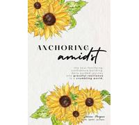 Anchoring Amidst: A Guided Journal for Women’s Confidence, Calm, and Resilience (Daily Self-Care, Burnout Recovery & Personal Growth Journal)