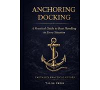 Anchoring & Docking: A Practical Guide to Boat Handling in Every Situation