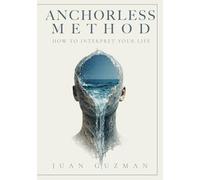 Anchorless Method: How To Interpret Your Life