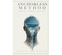 Anchorless Method: How To Interpret Your Life