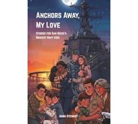 Anchors Away, My Love: Stories for San Diego's Bravest Navy Kids