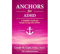 Anchors for ADHD: Building a Life of Focus, Stability, and Self-Trust (The Anchors Series)