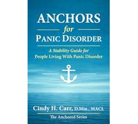 Anchors for Panic Disorder: A Stability Guide for Living Through Panic Without Losing Your Life (The Anchors Series)