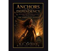 Anchors of Dependency - Breaking the Systemic Chains That Hold Us Down: The Freedom Workbook & Companion Journal