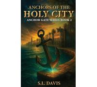 ANCHORS OF THE HOLY CITY: ANCHOR GATE SERIES BOOK 2 (The Anchor Gate)