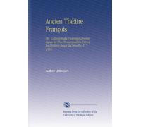Ancien Théâtre François: Ou, Collection des Ouvrages Dramatiques les Plus Remarquables Depuis les Mystères Jusqu'à Corneille. V. 7 1856