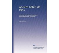 Anciens hôtels de Paris: nouvelles recherches historiques, topographiques et artistiques
