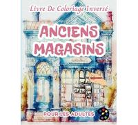 Anciens Magasins Livre De Coloriage Inversé Pour Les Adultes: 34 Magnifiques Motifs D'aquarelle | Créativité, Inspiration, Attention, Méditation, Relaxation, Coloriage Anti-stress