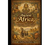 Ancient Africa: The History of the Cultures and Empires across the Continent in Antiquity