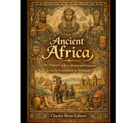 Ancient Africa: The History of the Cultures and Empires across the Continent in Antiquity