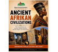 Ancient Afrikan Civilizations: The Contributions of Ancient Afrikan Societies and the Impact of Colonization (Empowering Families Cultural Unit Study)