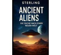 Ancient Aliens I Die Suche nach einer neuen Welt: Ein Schritt über den Rand des Unbekannten