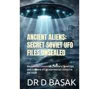 ANCIENT ALIENS: SECRET SOVIET UFO FILES UNSEALED: Declassified Encounters, Military Cover-Ups, and Evidence of Extraterrestrial Contact in the USSR ... The Definitive Investigation Series)