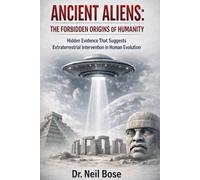 ANCIENT ALIENS: THE FORBIDDEN ORIGINS OF HUMANITY: Hidden Evidence That Suggests Extraterrestrial Intervention in Human Evolution