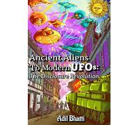 Ancient Aliens to Modern UFOs: The Disclosure Revolution: How Ancient Civilizations, Biblical Texts, and Pentagon Whistleblowers Reveal Humanity's Extraterrestrial Contact