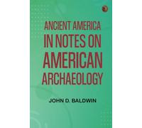 Ancient America, in Notes on American Archaeology