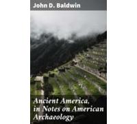 Ancient America In Notes On American Archaeology (ebook)