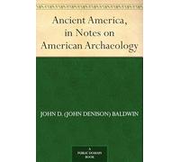 Ancient America, in Notes on American Archæology
