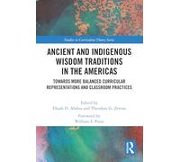 Ancient and Indigenous Wisdom Traditions in the Americas: Towards More Balanced and Inclusive Curricular Representations and Classroom Practices (Studies in Curriculum Theory Series)