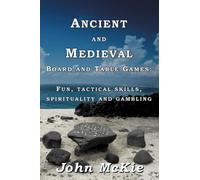Ancient and Medieval Board and Table Games: Fun, tactical skills, spirituality and gambling