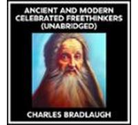 Ancient And Modern Celebrated Freethinkers (Unabridged)