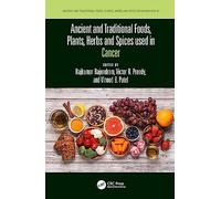 Ancient and Traditional Foods, Plants, Herbs and Spices used in Cancer (Ancient and Traditional Foods, Herbs, and Spices in Human Health)