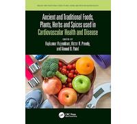 Ancient and Traditional Foods, Plants, Herbs and Spices used in Cardiovascular Health and Disease (Ancient and Traditional Foods, Herbs, and Spices in Human Health)