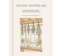 Ancient Apothecary Coloring Book: A Mindful Coloring Journey Through Eastern Herbal Wisdom