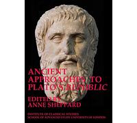 Ancient approaches to Plato’s ‘Republic’: Volume 117 (Bulletin of the Institute of Classical Studies Supplements)