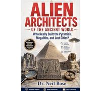 Ancient Architecture of the Ancient World: Who Really Built the Pyramids, Megaliths, and Lost Cities?