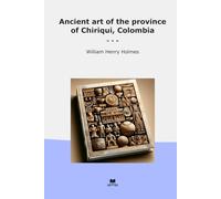 Ancient art of the province of Chiriqui, Colombia (Classic Books)