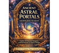 Ancient Astral Portals Coloring Book for Adults: Explore 110 Mystical Stargates, Celestial Portals & Galactic Designs | BONUS 10 Fantasy Maps Coloring ... for Adults Designed for Comfort and Joy)