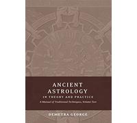 Ancient Astrology in Theory and Practice: A Manual of Traditional Techniques, Volume II: Delineating Planetary Meaning