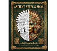 Ancient Aztec & Maya: Adult Coloring Book: 50+ Detailed Pages | Stress Relieving Designs (Ancient Civilizations Coloring Collection)