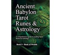 Ancient Babylon Runes & Tarot: Book 5 - Book of Wealth (Ancient Babylon Tarot, Runes & Astrology)