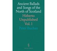 Ancient Ballads and Songs of the North of Scotland: Hitherto Unpublished